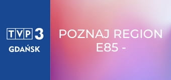 Poznaj region E85 - Piernikarnia w Bardzie