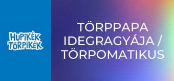 Törppapa idegragyája / Törpomatikus Törpomata
