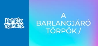 A barlangjáró törpök / Egyszer fenn, egyszer lenn