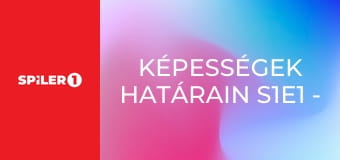 Képességek határain S1E1 - Episode 1