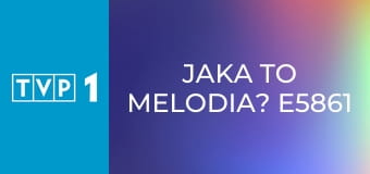 Jaka to melodia? E5861