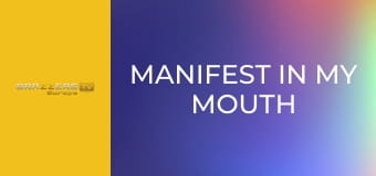 Manifest In My Mouth