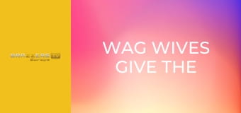 Wag Wives Give the Best Bjs