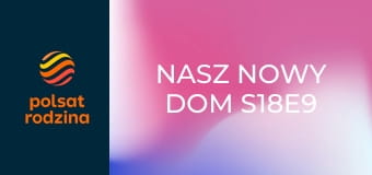Nasz nowy dom S18E9