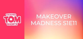 Makeover Madness S1E11