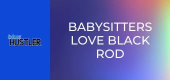Babysitters Love Black Rod