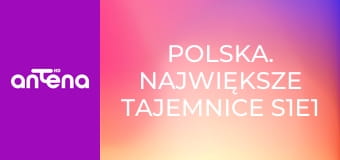 Polska. Największe tajemnice S1E1