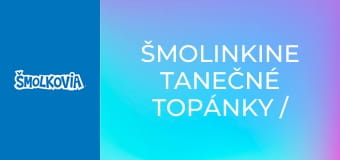 Šmolinkine Tanečné Topánky / Šmolinkine Tanečné Topánky