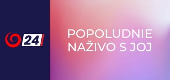 Popoludnie naživo s JOJ 24