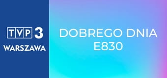 Dobrego dnia E830