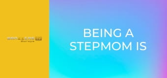 Being A Stepmom Is Hard