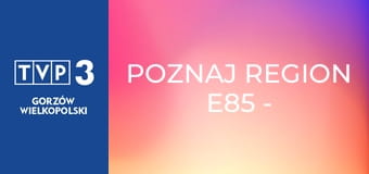 Poznaj region E85 - Piernikarnia w Bardzie