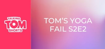 Tom’s Yoga Fail S2E2