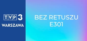 Bez retuszu E301