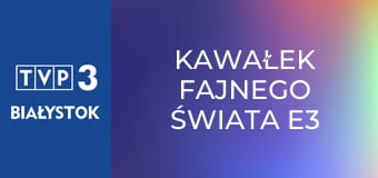 Kawałek fajnego świata E3 - Marcepany i zamek