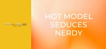 Hot Model Seduces Nerdy Virgins