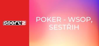 Poker - WSOP, sestřih hlavních událostí 15/3, repríza, HD