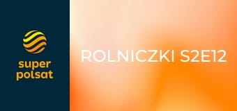 Rolniczki S2E12