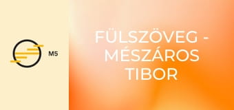 Fülszöveg - Mészáros Tibor