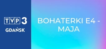 Bohaterki E4 - Maja Komorowska