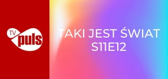 Taki jest świat S11E12