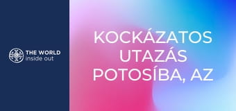 Kockázatos utazás Potosíba, az ezüst fővárosába. Bolívia.