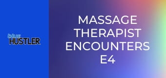 Massage Therapist Encounters E4