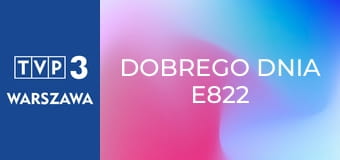 Dobrego dnia E822