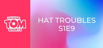 Hat Troubles S1E9