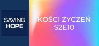 Kości życzeń S2E10