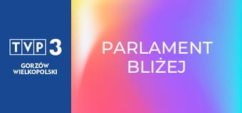 Parlament bliżej