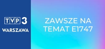 Zawsze na temat E1747