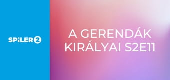 A gerendák királyai S2E11 - Nagy elvárások