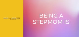 Being A Stepmom Is Hard