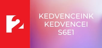 Kedvenceink Kedvencei  S6E1 - Episode 1