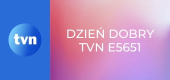 Dzień Dobry TVN E5651