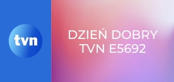 Dzień Dobry TVN E5692