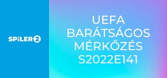 UEFA Barátságos mérkőzés S2022E141 - ARM-BLR Örményország - Fehéroroszország