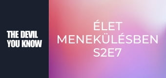 Élet menekülésben S2E7