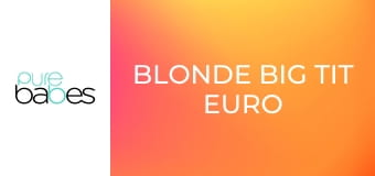 Blonde Big Tit Euro MILFs E272