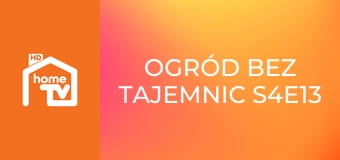 Ogród bez tajemnic S4E13
