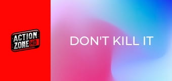 Don't Kill It