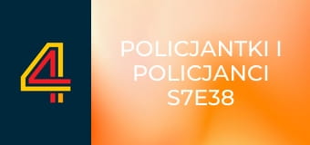 Policjantki i policjanci S7E38