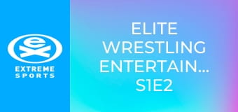 Elite Wrestling Entertainment S1E2