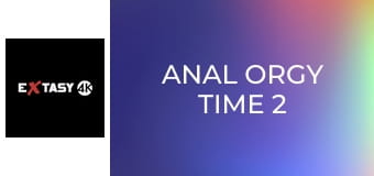Anal Orgy Time 2