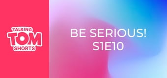 Be Serious! S1E10 Be Serious! S1E10