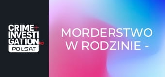 Morderstwo w rodzinie - Zbrodnia oczami zabójcy