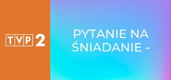 Pytanie na śniadanie - pobudka E7498