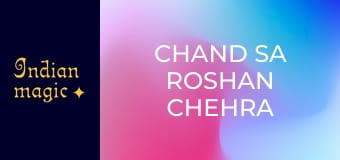 Chand Sa Roshan Chehra