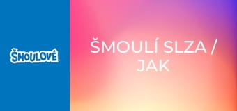 Šmoulí slza / Jak ušmoulat duhu